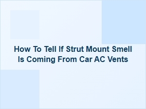 Diagnosing Strut Mount Odors From Car Ac Vents