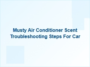 Troubleshooting a Musty Scent in Your Car's Ac System