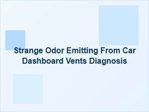 Diagnosing a Strange Odor From Your Car's Dashboard Vents