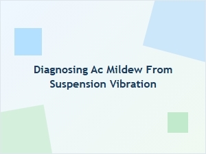 Diagnosing Ac Mildew From Vibration in the Suspension