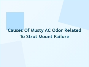Strut Mount Failure and Air Conditioner Musty Odor